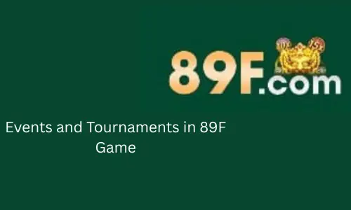 Events and Tournaments in 89F Game